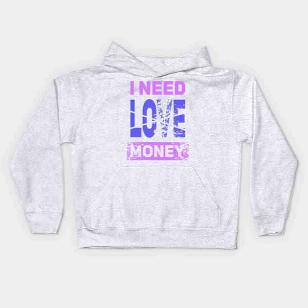 I NEED MONEY NOT LOVE Kids Hoodie by Aloenalone